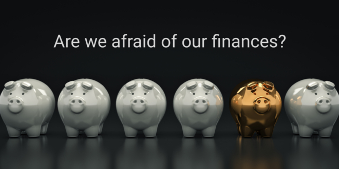 Afraid of our finances?