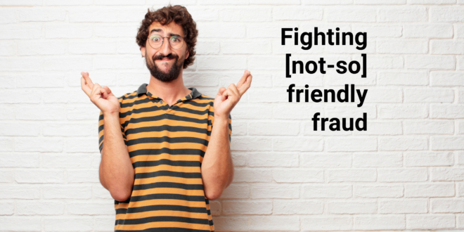 fighting friendly fraud - tips
