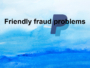 PayPal friendly fraud problems